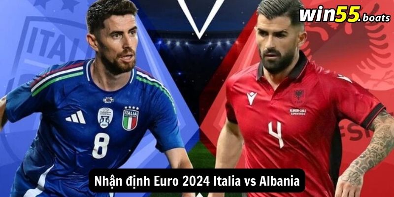 Nhận Định Euro 2024 Italia Vs Albania: 2h Sáng, Ngày 16/06/2024