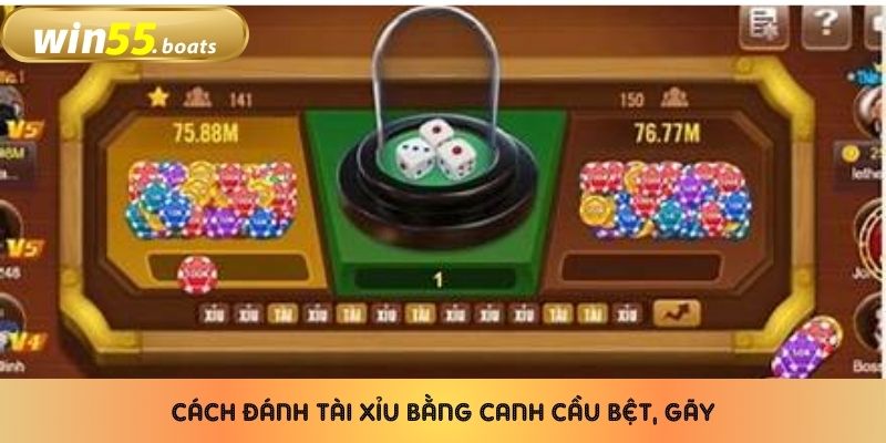 Cách đánh tài xỉu bằng canh cầu bệt, gãy