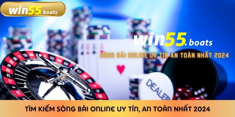 Tìm Kiếm Sòng Bài Online Uy Tín, An Toàn Nhất 2024